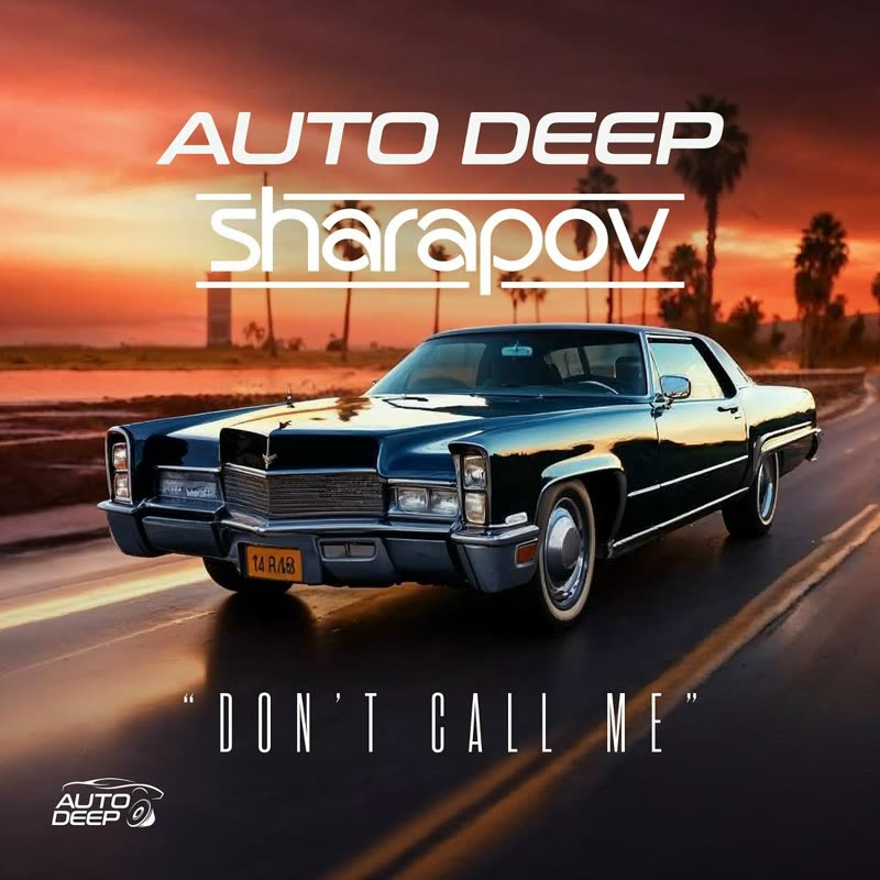 Auto Deep, Sharapov - Don't Call Me (Original Mix)